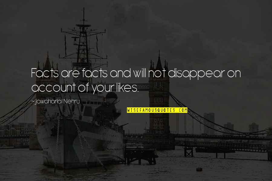 Nehru Quotes By Jawaharlal Nehru: Facts are facts and will not disappear on Nehru Quotes By Jawaharlal Nehru: Facts are facts and will not disappear on
