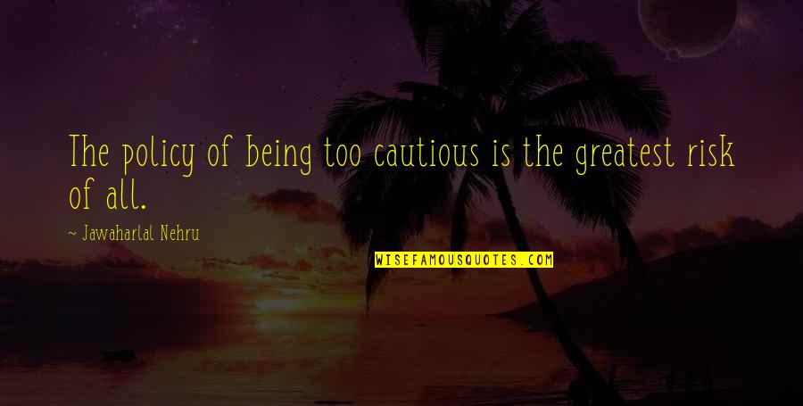 Nehru Quotes By Jawaharlal Nehru: The policy of being too cautious is the Nehru Quotes By Jawaharlal Nehru: The policy of being too cautious is the
