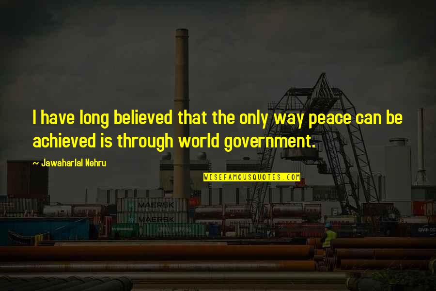 Nehru Quotes By Jawaharlal Nehru: I have long believed that the only way Nehru Quotes By Jawaharlal Nehru: I have long believed that the only way