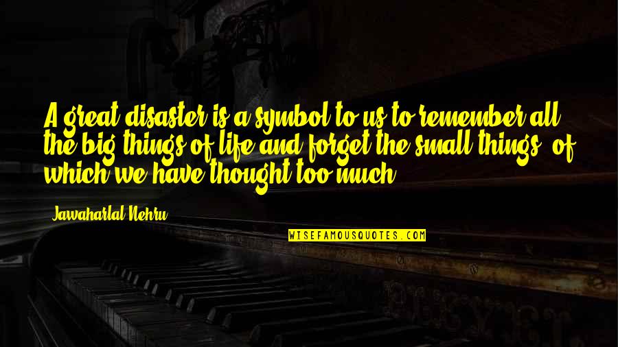 Nehru Quotes By Jawaharlal Nehru: A great disaster is a symbol to us Nehru Quotes By Jawaharlal Nehru: A great disaster is a symbol to us
