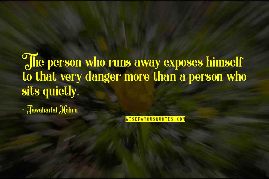 Nehru Quotes By Jawaharlal Nehru: The person who runs away exposes himself to Nehru Quotes By Jawaharlal Nehru: The person who runs away exposes himself to