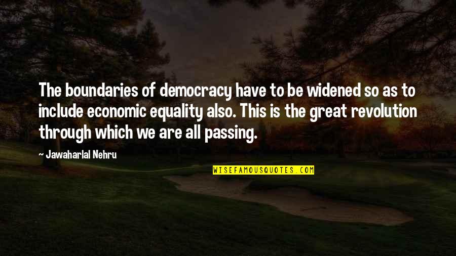 Nehru Quotes By Jawaharlal Nehru: The boundaries of democracy have to be widened