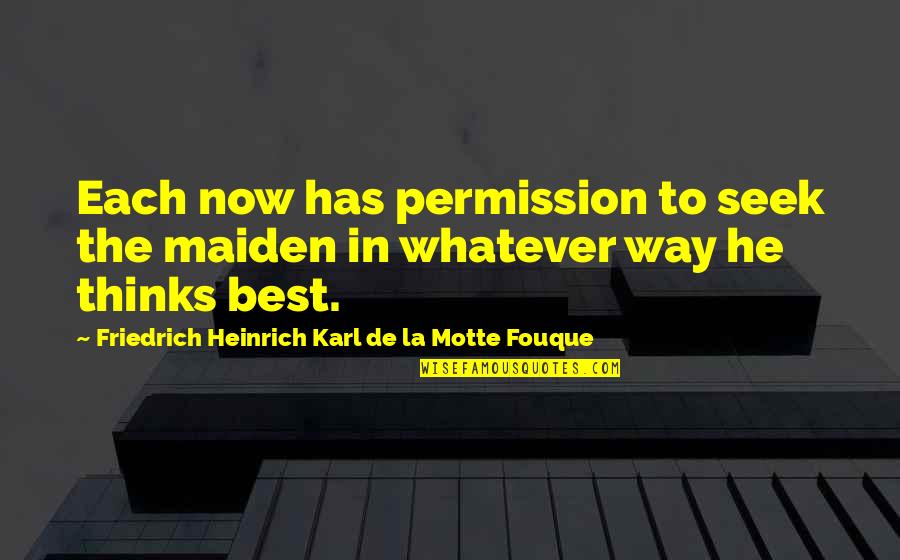 Nehuen Alauzet Quotes By Friedrich Heinrich Karl De La Motte Fouque: Each now has permission to seek the maiden Nehuen Alauzet Quotes By Friedrich Heinrich Karl De La Motte Fouque: Each now has permission to seek the maiden