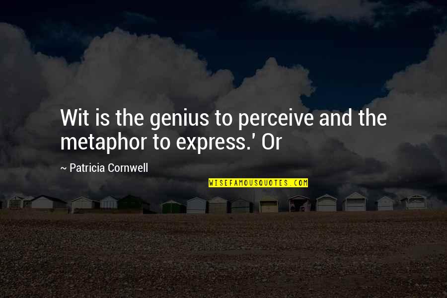 Nehuen Peuman Quotes By Patricia Cornwell: Wit is the genius to perceive and the