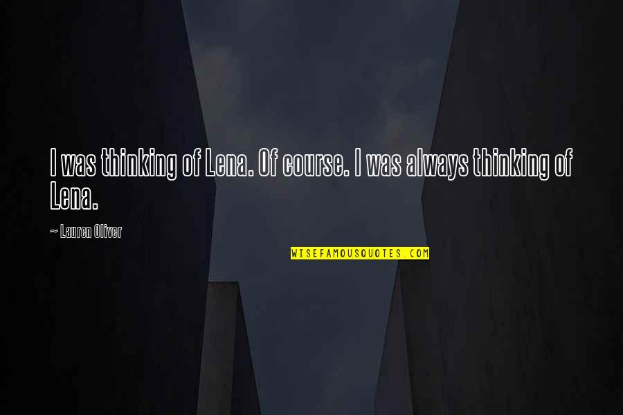 Nehushtan Quotes By Lauren Oliver: I was thinking of Lena. Of course. I