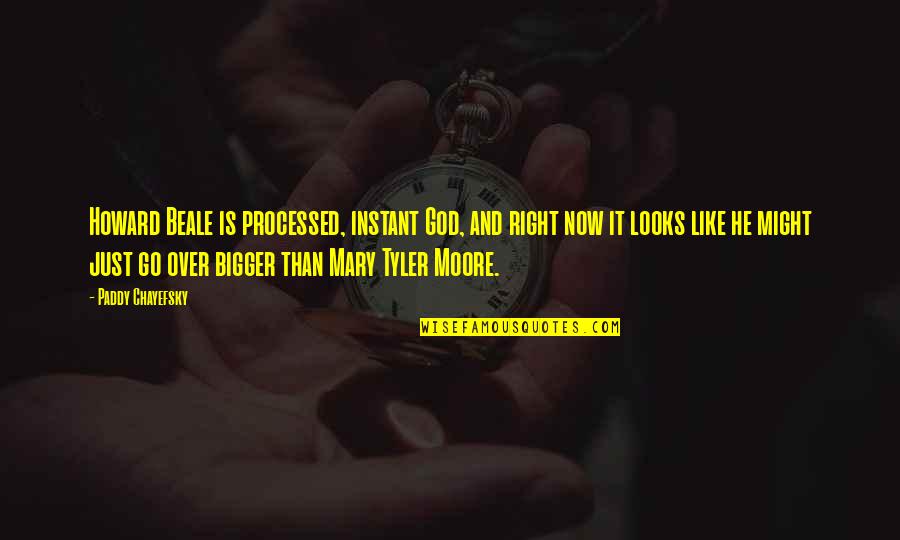 Nehwal Quotes By Paddy Chayefsky: Howard Beale is processed, instant God, and right Nehwal Quotes By Paddy Chayefsky: Howard Beale is processed, instant God, and right