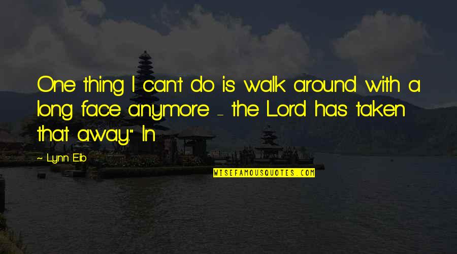 Nehyhbk Quotes By Lynn Eib: One thing I can't do is walk around Nehyhbk Quotes By Lynn Eib: One thing I can't do is walk around
