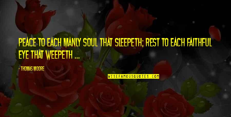 Nehyhbk Quotes By Thomas Moore: Peace to each manly soul that sleepeth; Rest