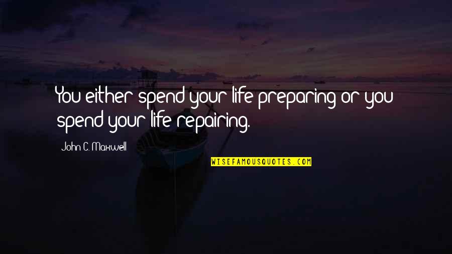 Neibolt Losers Quotes By John C. Maxwell: You either spend your life preparing or you Neibolt Losers Quotes By John C. Maxwell: You either spend your life preparing or you