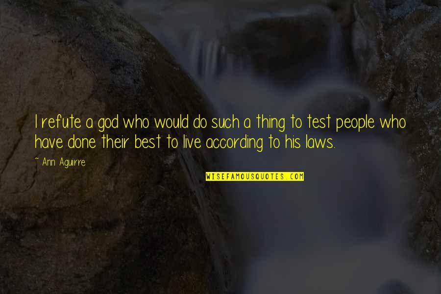 Neida Eva Quotes By Ann Aguirre: I refute a god who would do such Neida Eva Quotes By Ann Aguirre: I refute a god who would do such