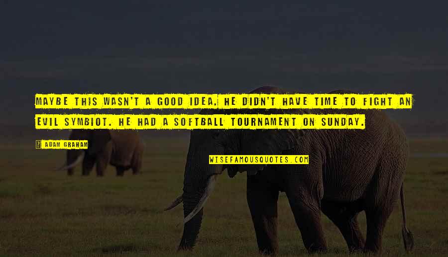 Neide Senna Quotes By Adam Graham: Maybe this wasn't a good idea. He didn't Neide Senna Quotes By Adam Graham: Maybe this wasn't a good idea. He didn't