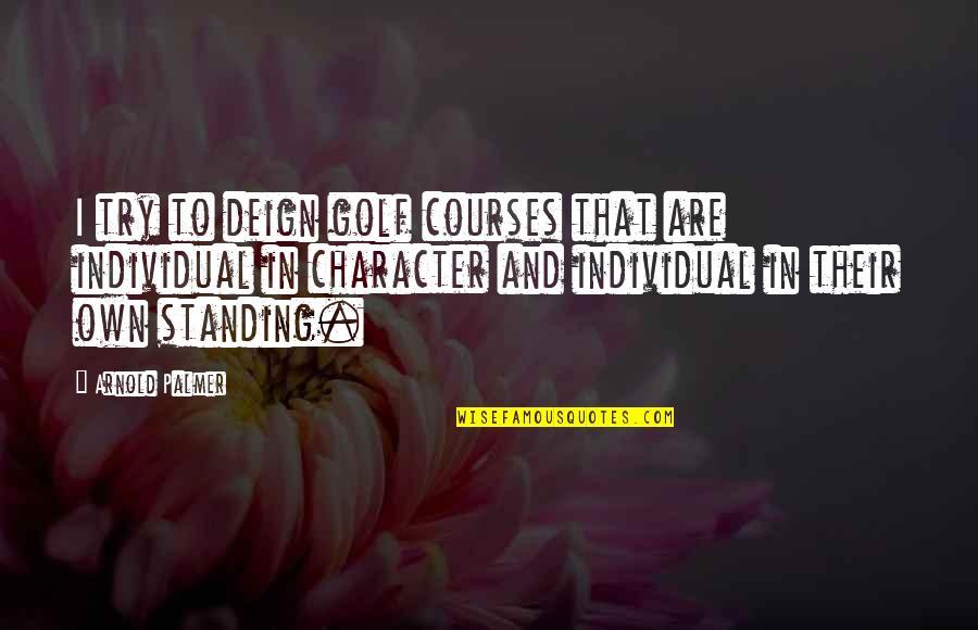 Neide Senna Quotes By Arnold Palmer: I try to deign golf courses that are Neide Senna Quotes By Arnold Palmer: I try to deign golf courses that are