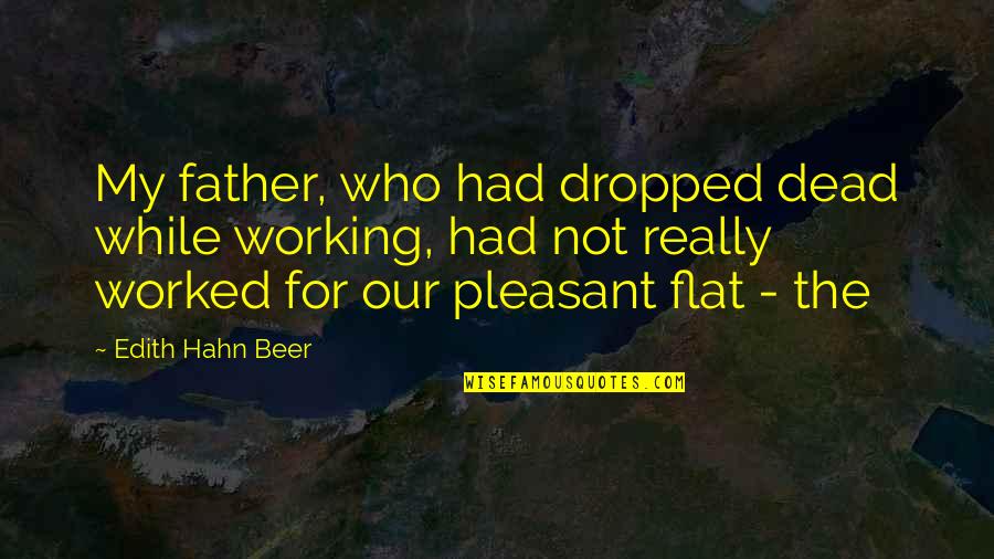 Neidel Rodriguez Quotes By Edith Hahn Beer: My father, who had dropped dead while working, Neidel Rodriguez Quotes By Edith Hahn Beer: My father, who had dropped dead while working,