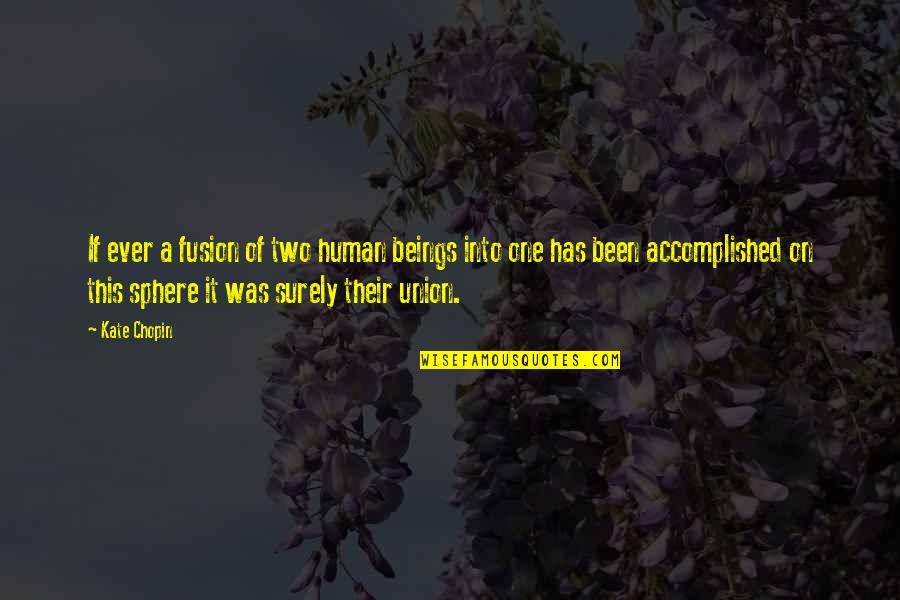 Neidel Rodriguez Quotes By Kate Chopin: If ever a fusion of two human beings Neidel Rodriguez Quotes By Kate Chopin: If ever a fusion of two human beings