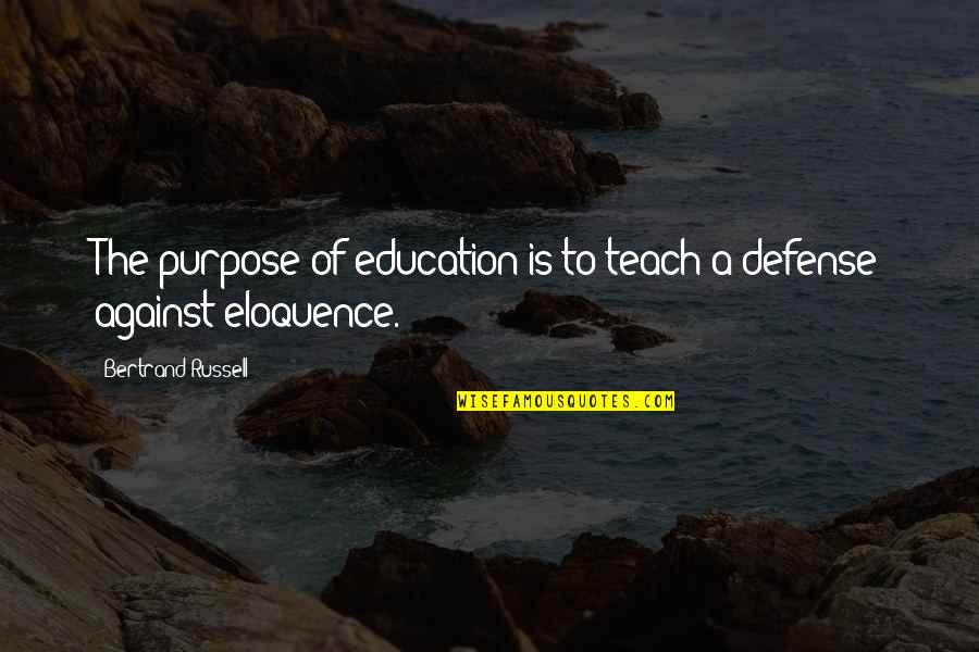 Neidhard Quotes By Bertrand Russell: The purpose of education is to teach a