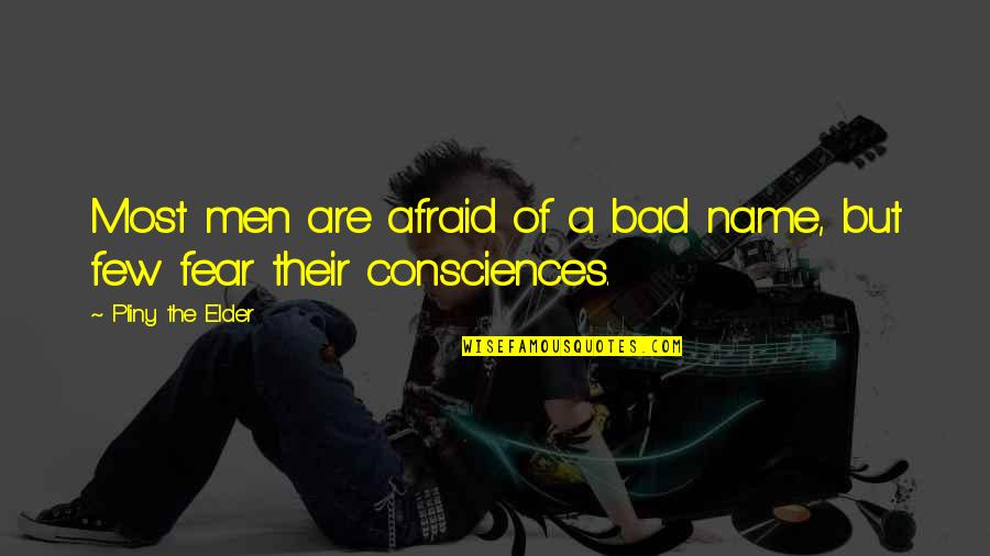Neidhardt Law Quotes By Pliny The Elder: Most men are afraid of a bad name,
