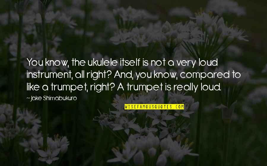 Neidhart Quotes By Jake Shimabukuro: You know, the ukulele itself is not a Neidhart Quotes By Jake Shimabukuro: You know, the ukulele itself is not a