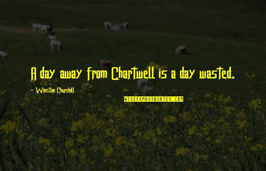 Neidhart Sharp Quotes By Winston Churchill: A day away from Chartwell is a day