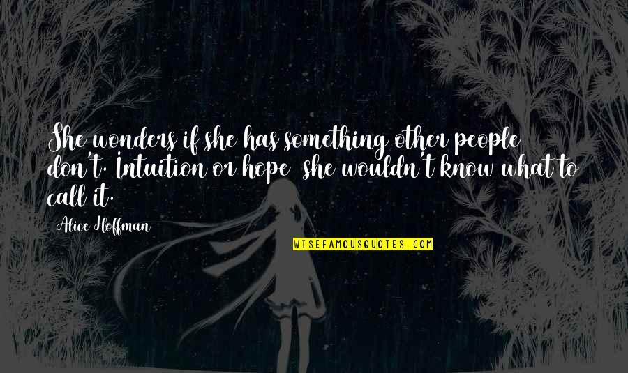 Neidlinger Enterprises Quotes By Alice Hoffman: She wonders if she has something other people Neidlinger Enterprises Quotes By Alice Hoffman: She wonders if she has something other people