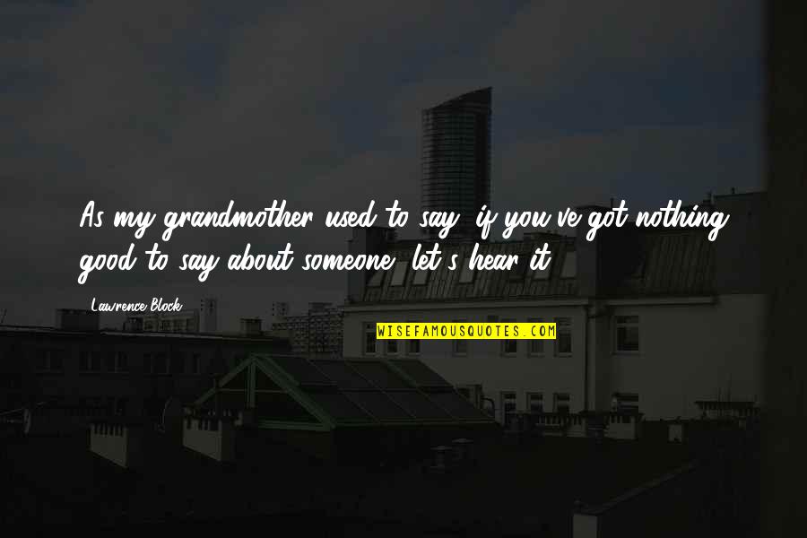 Neiespejama Quotes By Lawrence Block: As my grandmother used to say, if you've Neiespejama Quotes By Lawrence Block: As my grandmother used to say, if you've