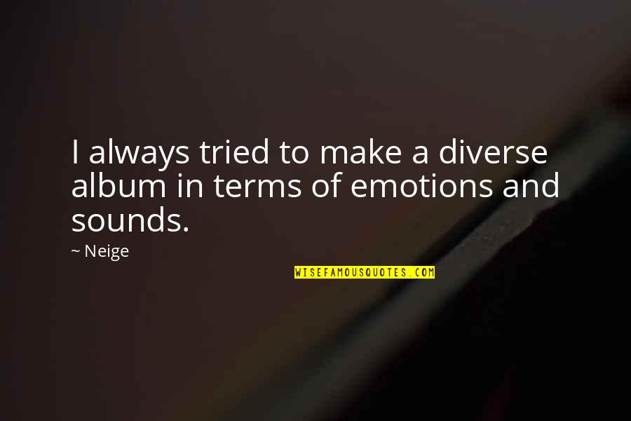Neige Neige Quotes By Neige: I always tried to make a diverse album