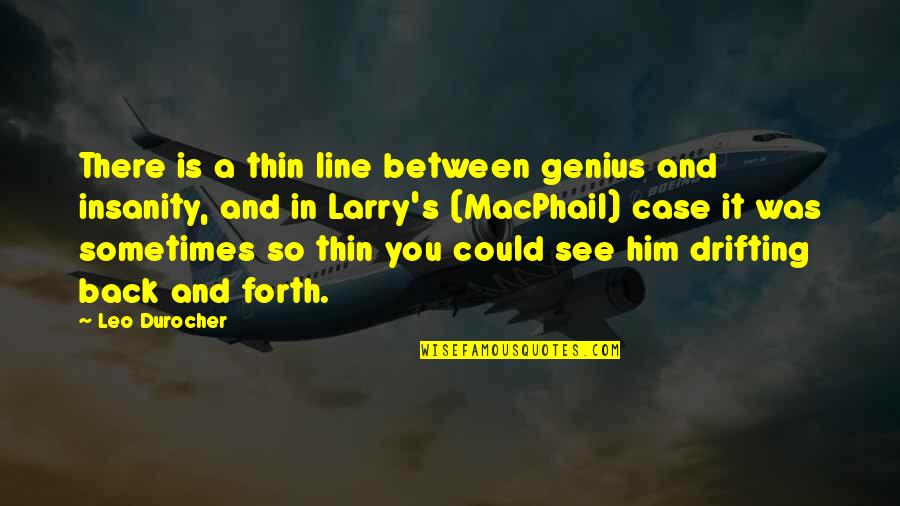 Neigen Naar Quotes By Leo Durocher: There is a thin line between genius and Neigen Naar Quotes By Leo Durocher: There is a thin line between genius and