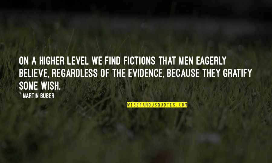 Neigen Naar Quotes By Martin Buber: On a higher level we find fictions that Neigen Naar Quotes By Martin Buber: On a higher level we find fictions that
