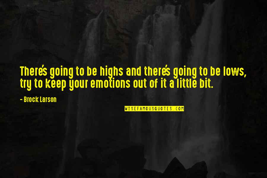 Neiges Quotes By Brock Larson: There's going to be highs and there's going
