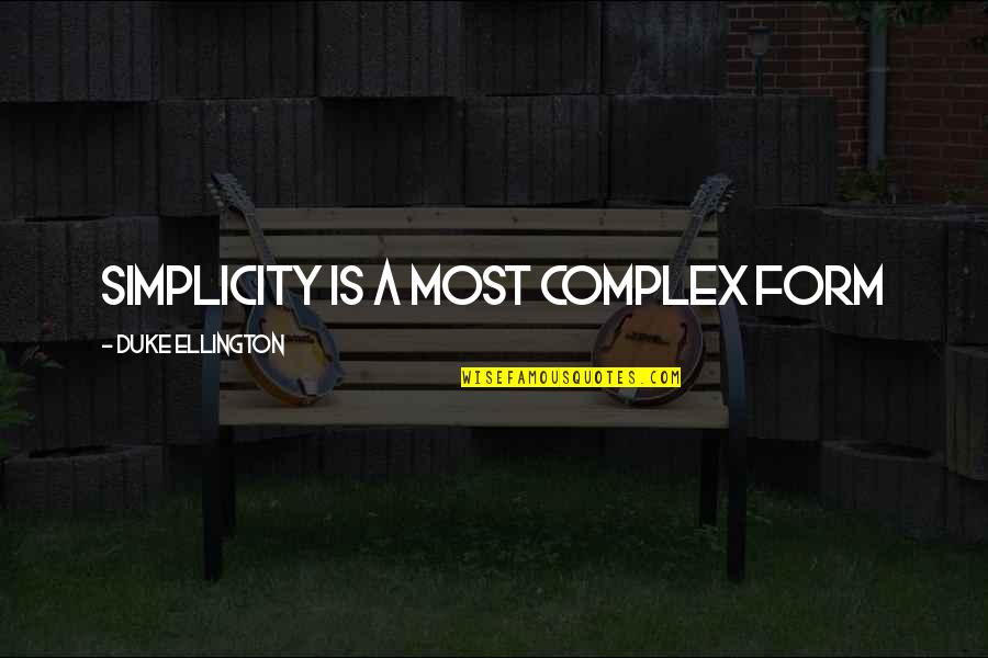 Neiges Quotes By Duke Ellington: Simplicity is a most complex form