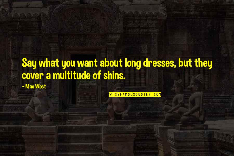 Neiges Quotes By Mae West: Say what you want about long dresses, but