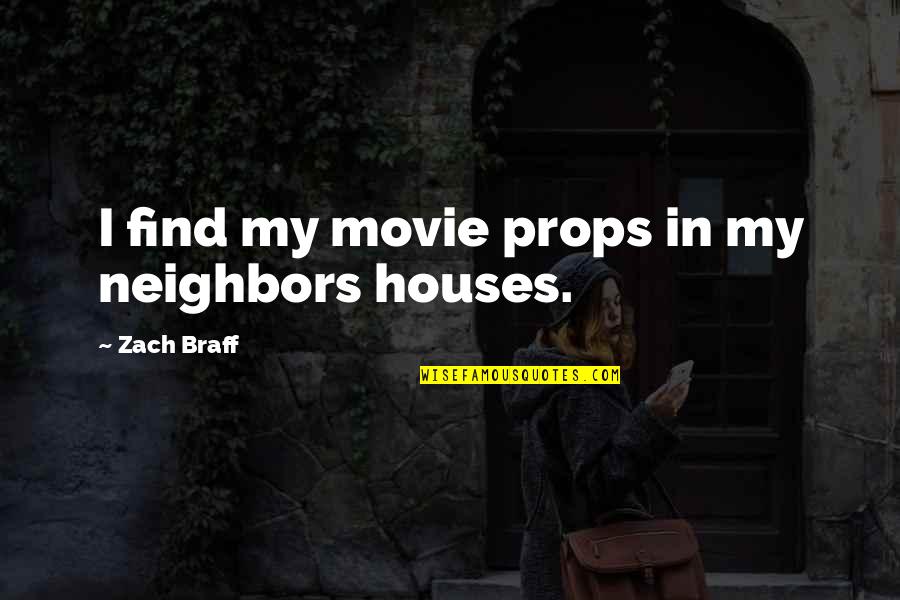 Neighbor Movie Quotes By Zach Braff: I find my movie props in my neighbors Neighbor Movie Quotes By Zach Braff: I find my movie props in my neighbors
