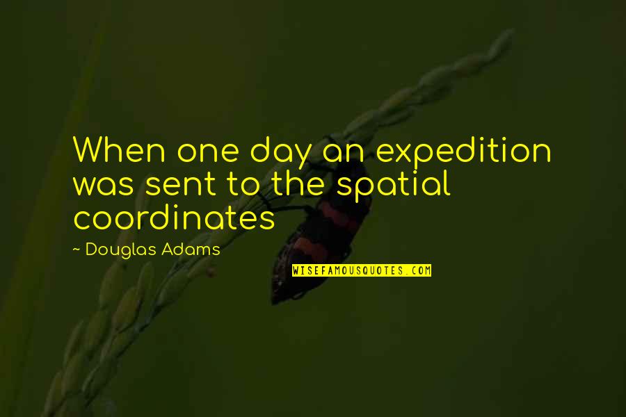 Neighborhood Association Quotes By Douglas Adams: When one day an expedition was sent to