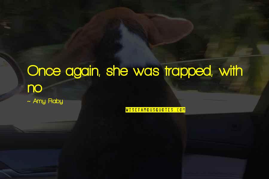 Neighborhood Love Quotes By Amy Raby: Once again, she was trapped, with no