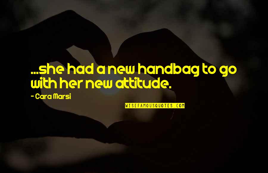 Neighborhood Love Quotes By Cara Marsi: ...she had a new handbag to go with