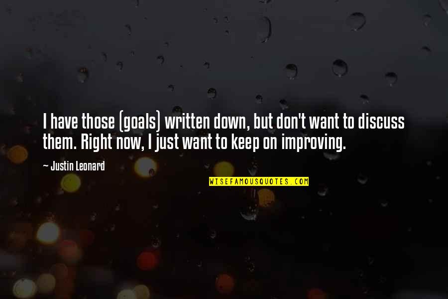 Neighborhood Pantry Quotes By Justin Leonard: I have those (goals) written down, but don't Neighborhood Pantry Quotes By Justin Leonard: I have those (goals) written down, but don't