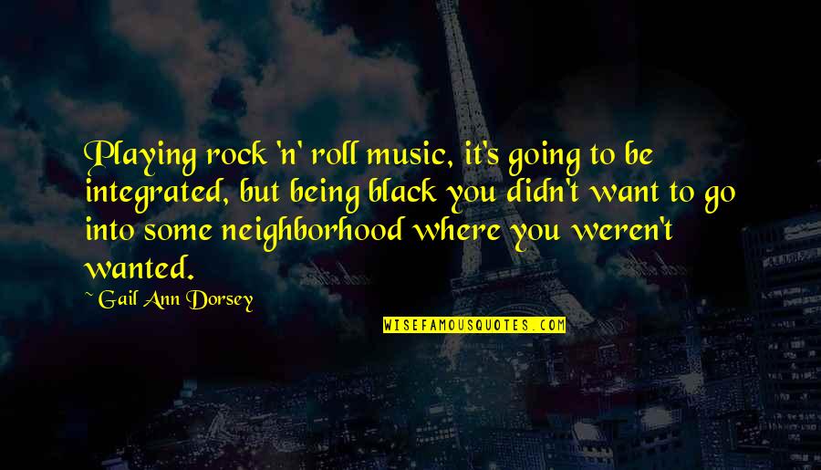 Neighborhood Quotes By Gail Ann Dorsey: Playing rock 'n' roll music, it's going to