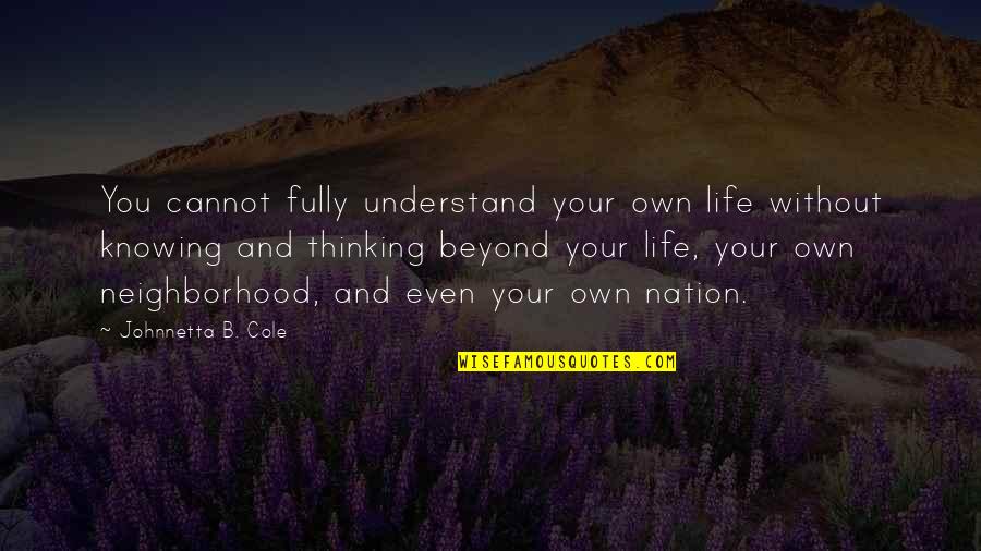 Neighborhood Quotes By Johnnetta B. Cole: You cannot fully understand your own life without