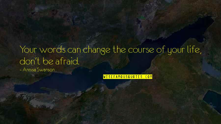 Neighboring Countries Quotes By Annisa Swanson: Your words can change the course of your