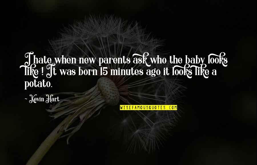 Neighboring Countries Quotes By Kevin Hart: I hate when new parents ask who the