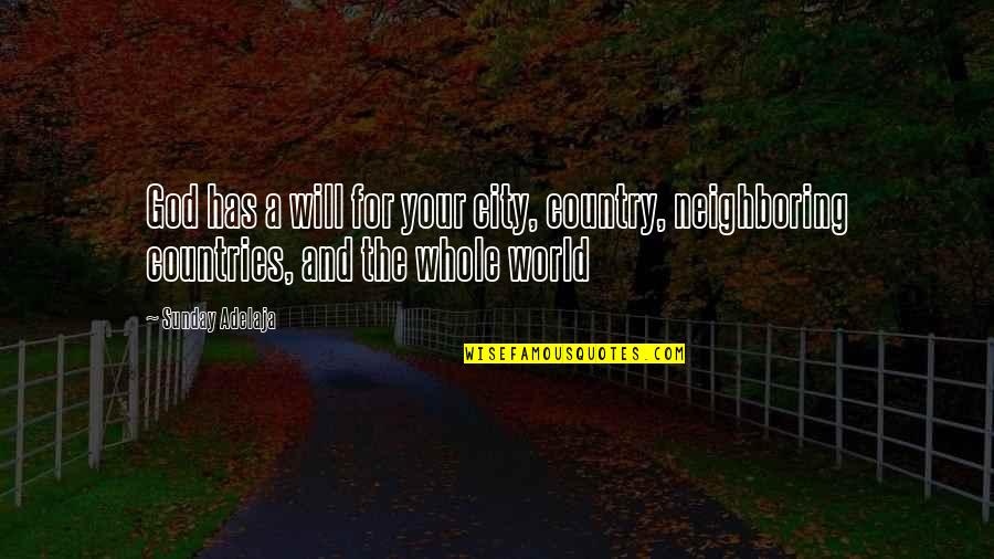Neighboring Countries Quotes By Sunday Adelaja: God has a will for your city, country,