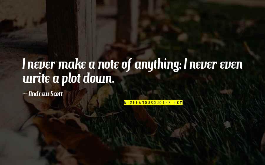 Neighboritis Quotes By Andrew Scott: I never make a note of anything; I
