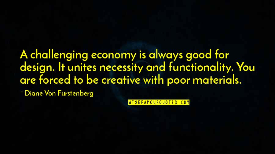 Neighboritis Quotes By Diane Von Furstenberg: A challenging economy is always good for design.