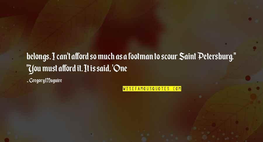 Neighbors And Community Quotes By Gregory Maguire: belongs. I can't afford so much as a