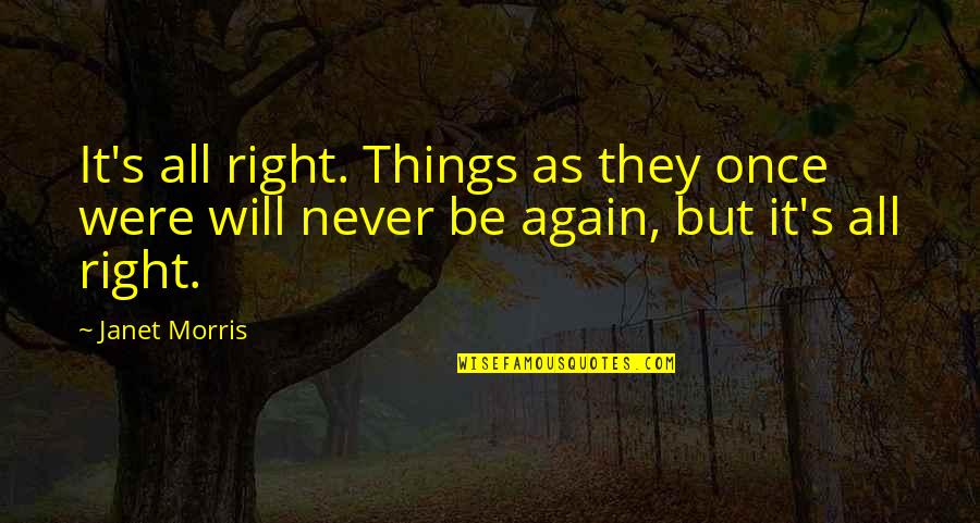 Neighbors Bro Quotes By Janet Morris: It's all right. Things as they once were