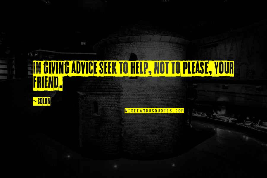 Neighbors Bro Quotes By Solon: In giving advice seek to help, not to