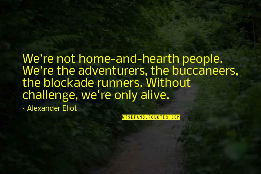 Neighbors Bros Over Hoes Quotes By Alexander Eliot: We're not home-and-hearth people. We're the adventurers, the