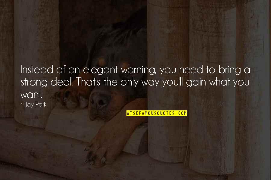Neighbors Friends Quotes By Jay Park: Instead of an elegant warning, you need to Neighbors Friends Quotes By Jay Park: Instead of an elegant warning, you need to