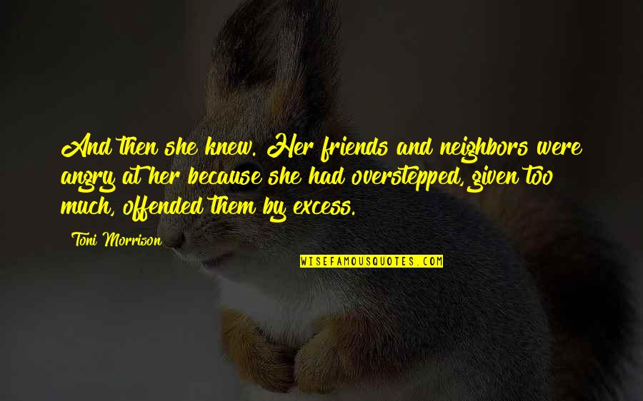Neighbors Friends Quotes By Toni Morrison: And then she knew. Her friends and neighbors