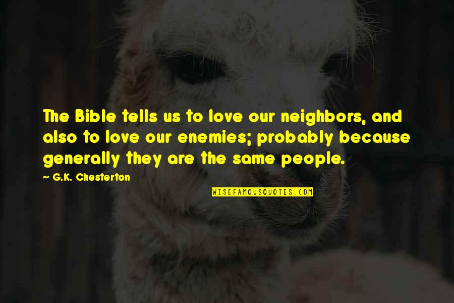 Neighbors In The Bible Quotes By G.K. Chesterton: The Bible tells us to love our neighbors, Neighbors In The Bible Quotes By G.K. Chesterton: The Bible tells us to love our neighbors,