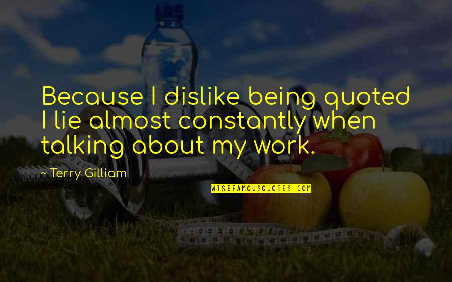 Neighbors In The Bible Quotes By Terry Gilliam: Because I dislike being quoted I lie almost